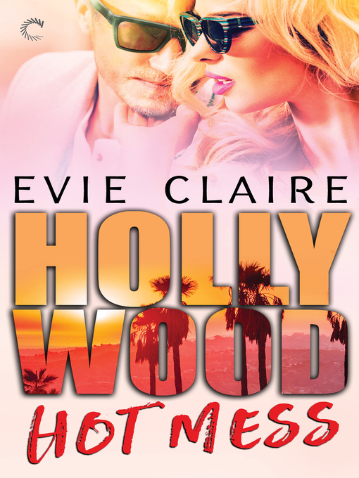 Title details for Hollywood Hot Mess by Evie Claire - Available
